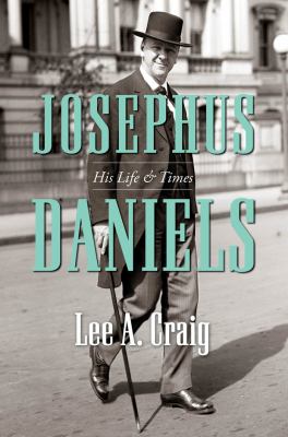 Josephus Daniels : his life & times