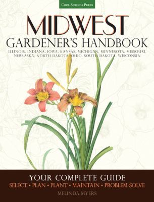 Midwest gardener's handbook : your complete guide : select, plan, plant, maintain, problem-solve