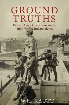 Ground truths : British Army operations in the Irish War of Independence