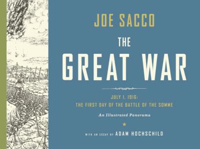 The Great War : July 1, 1916 : the first day of the Battle of the Somme : an illustrated panorama