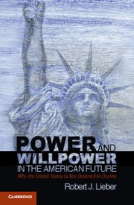 Power and willpower in the American future : why the United States is not destined to decline