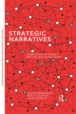 Strategic narratives : communication power and the new world order