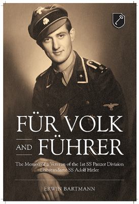 Für Volk and Führer : the memoir of a veteran of the 1st SS Panzer Division Leibstandarte SS Adolf Hitler