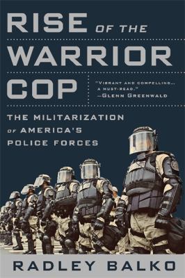 Rise of the warrior cop : the militarization of America's police forces