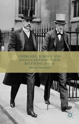 Churchill, Borden and Anglo-Canadian naval relations, 1911-14