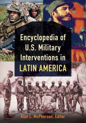 Encyclopedia of U.S. military interventions in Latin America