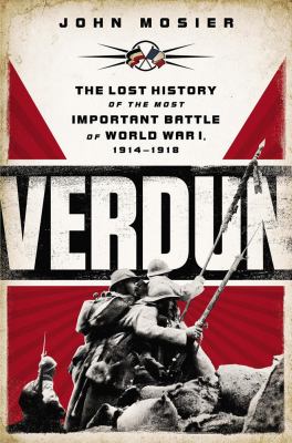 Verdun : the lost history of the most important battle of World War I, 1914-1918