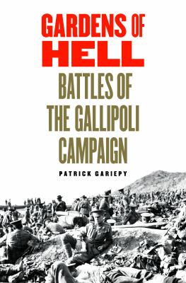 Gardens of hell : battles of the Gallipoli Campaign