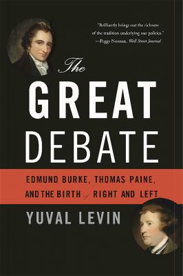 The great debate : Edmund Burke, Thomas Paine, and the birth of right and left