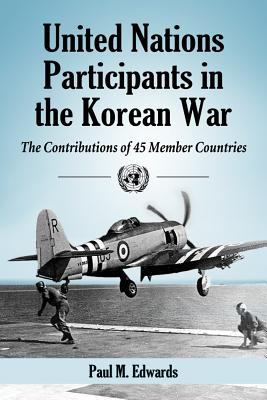 United Nations participants in the Korean War : the contributions of 45 member countries