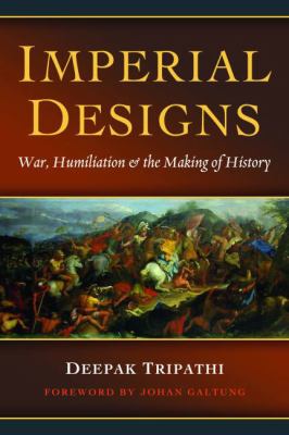 Imperial designs : war, humiliation & the making of history