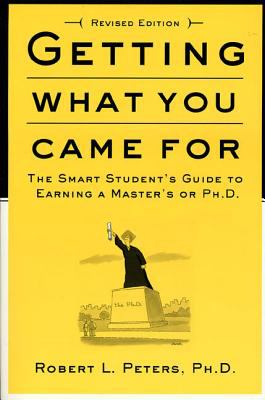 Getting what you came for : the smart student's guide to earning a Master's or a Ph. D