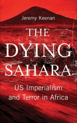 The dying Sahara : US imperialism and terror in Africa