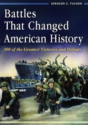 Battles that changed American history : 100 of the greatest victories and defeats
