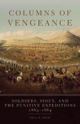 Columns of vengeance : soldiers, Sioux, and the Punitive Expeditions, 1863-1864
