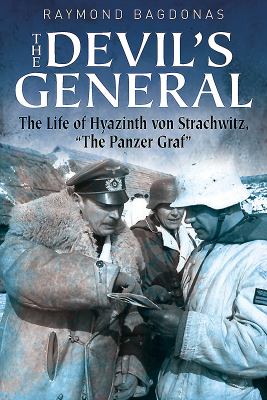The Devil's General : The Life of Hyazinth Graf Strachwitz, the "Panzer Graf"