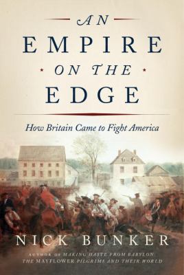 An empire on the edge : how Britain came to fight America