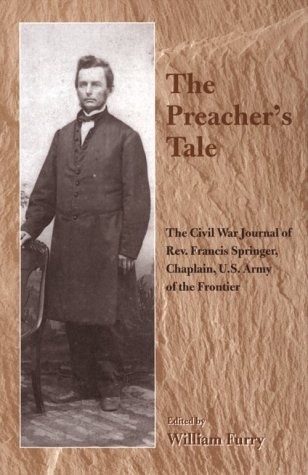 The preacher's tale : the Civil War journal of Rev. Francis Springer, Chaplain, U.S. Army of the Frontier
