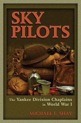 Sky pilots : the Yankee Division chaplains in World War I