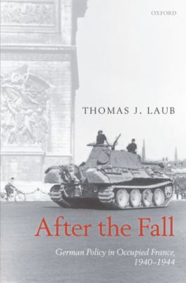 After the fall : German policy in occupied France, 1940-1944