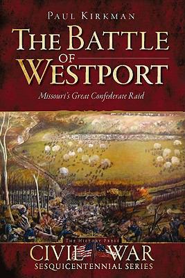 The Battle of Westport : Missouri's great Confederate raid