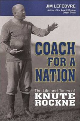 Coach for a nation : the life and times of Knute Rockne