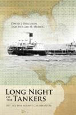 Long night of the tankers : Hitler's war against Caribbean oil