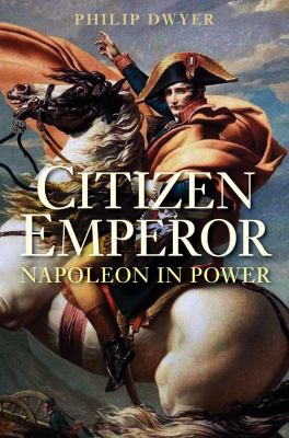 Citizen emperor : Napoleon in power
