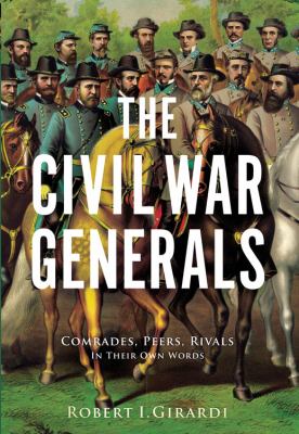 The Civil War generals : comrades, peers, rivals--in their own words