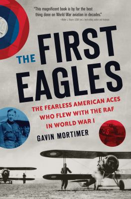 The first eagles : the Fearless American aces who flew with the RAF in World War I