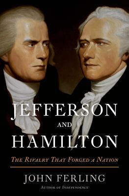 Jefferson and Hamilton : the rivalry that forged a nation