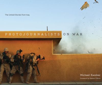 Photojournalists on war : the untold stories from Iraq