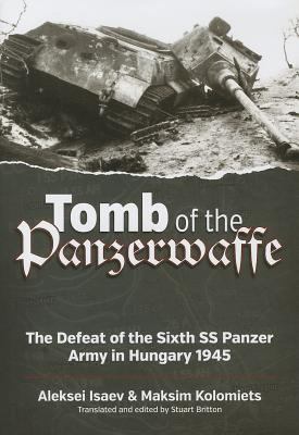 Tomb of the Panzerwaffe : the defeat of the Sixth SS Panzer Army in Hungary 1945