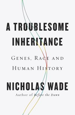 A troublesome inheritance : genes, race, and human history