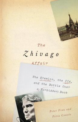 The Zhivago affair : the Kremlin, the CIA, and the battle over a forbidden book