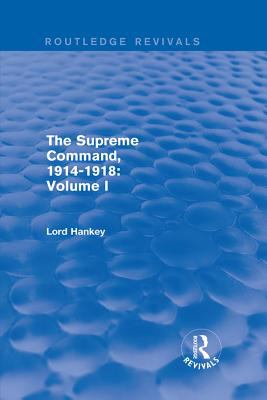 The Supreme Command, 1914-1918. Volume 1 /