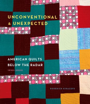 Unconventional & unexpected : American quilts below the radar 1950-2000