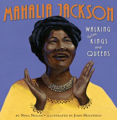 Mahalia Jackson : walking with Kings and Queens