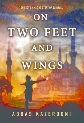 On two feet and wings : one boy's amazing story of survival
