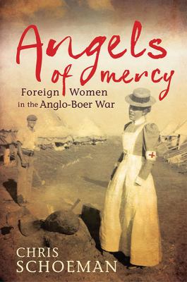 Angels of mercy : foreign women and the Anglo-Boer War