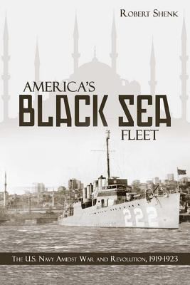 America's Black Sea fleet : the U.S. Navy amidst war and revolution, 1919-1923