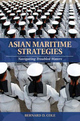 Asian maritime strategies : navigating troubled waters