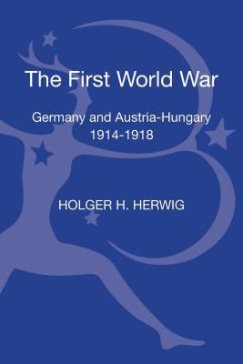 The First World War : Germany and Austria-Hungary 1914-1918