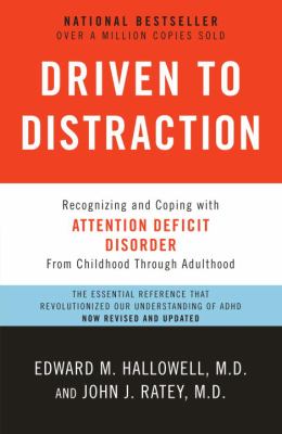 Driven to distraction : recognizing and coping with attention deficit disorder from childhood through adulthood