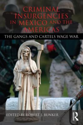 Criminal insurgencies in Mexico and the Americas : the gangs and cartels wage war