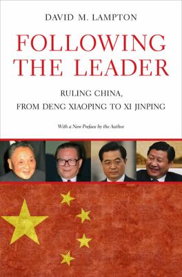 Following the leader : ruling China, from Deng Xiaoping to Xi Jinping