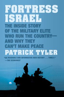 Fortress Israel : the inside story of the military elite who run the country and why they can't make peace