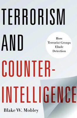 Terrorism and counter-intelligence : how terrorist groups elude detection