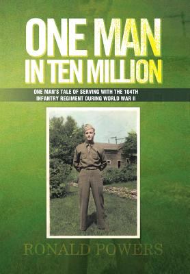 One man in ten million : one man's tale of serving with the 104th Infantry Regiment during World War II