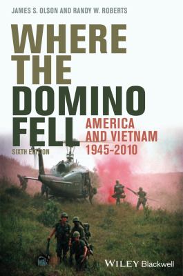 Where the domino fell : America and Vietnam, 1945-2010